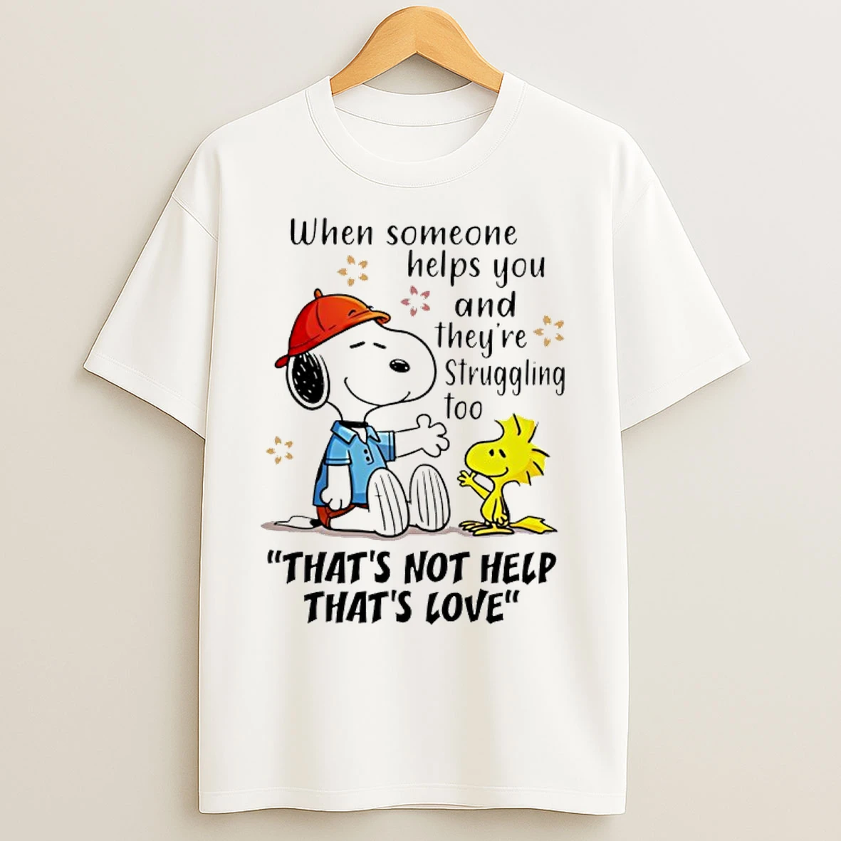 Classic Snoopy And Woodstock When Someone Helps You And Theyre Struggling Too Thats Not Help Thats Love T Shirts