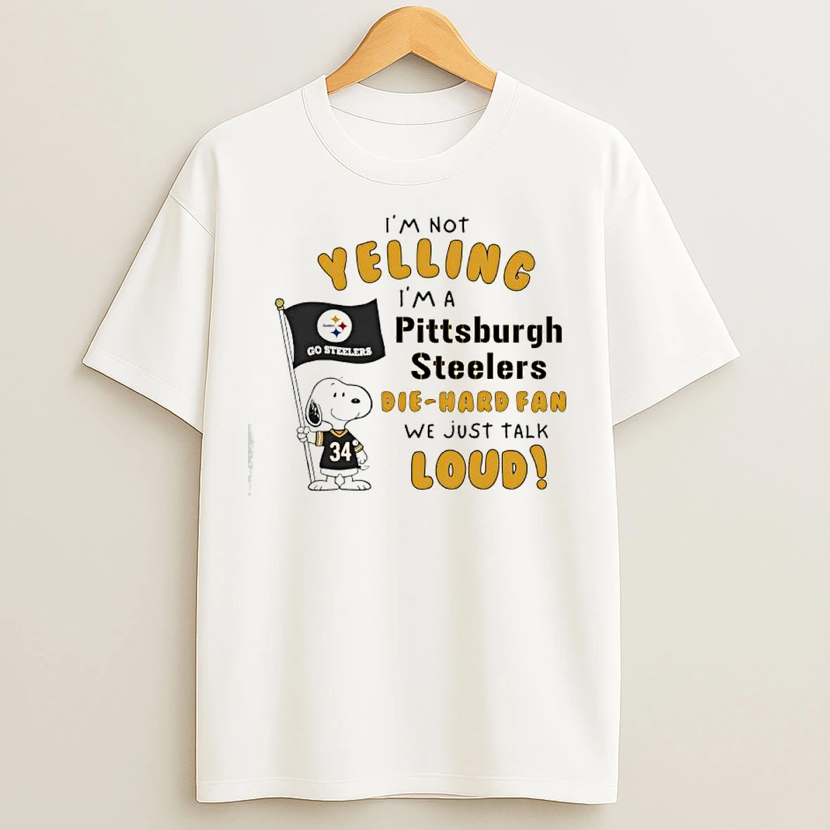 Classic Snoopy Im Not Yelling Im A Pittsburgh Steelers Die Hard Fan We Just Talk Loud Go Steelers T Shirts
