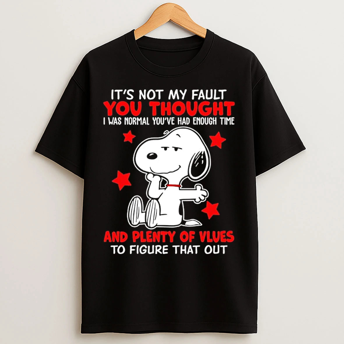 Classic Snoopy Its Not My Fault You Thought I Was Normal Youve Had More Than Enough Time T Shirts