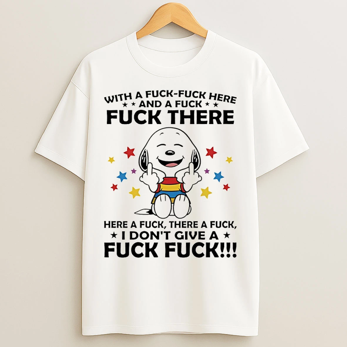 Classic Snoopy Middle Finger With A Fuck Fuck Here And A Fuck Fuck There Here A Fuck There A Fuck T Shirts