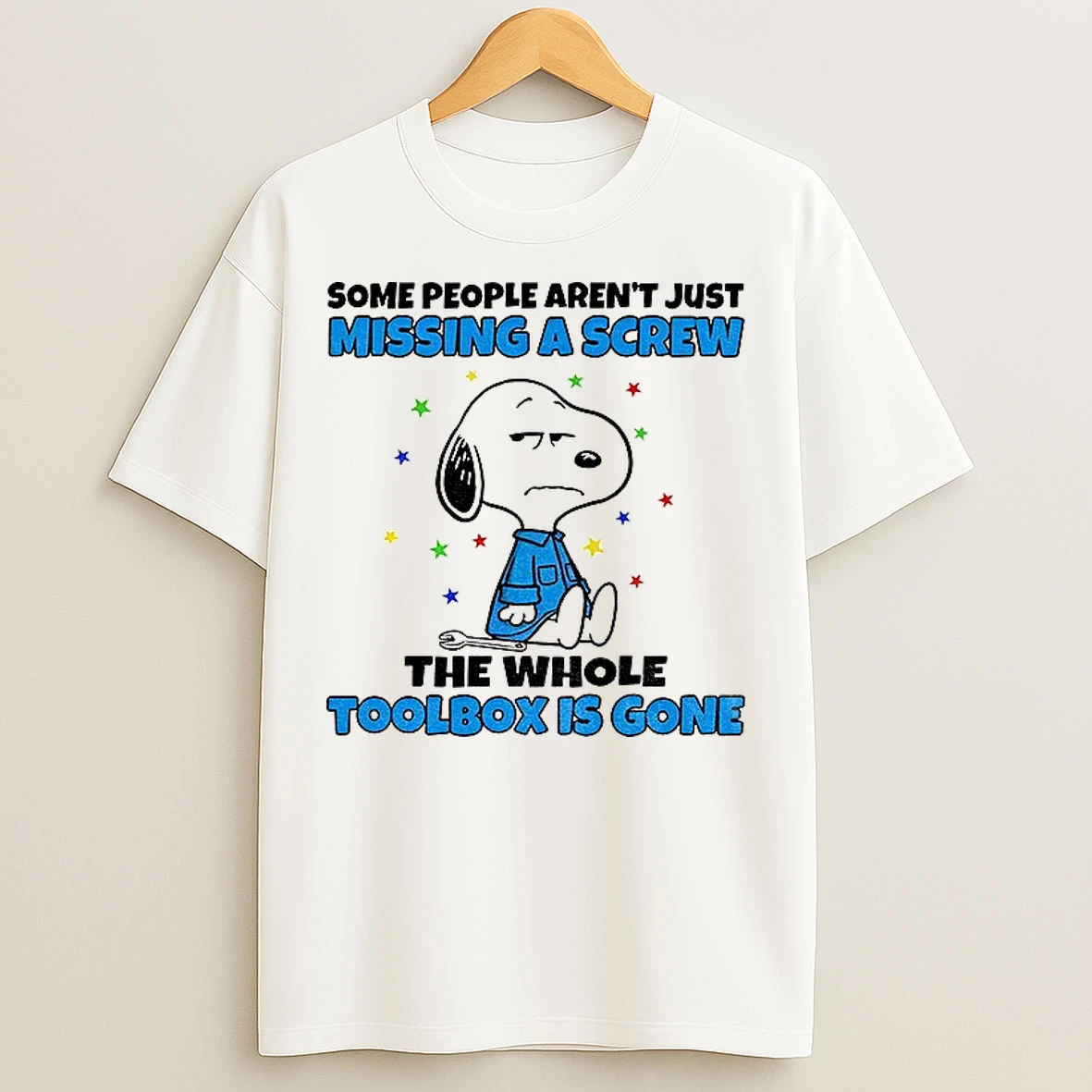 Classic Snoopy Some People Arent Just Missing A Screw The Whole Toolbox Is Gone T Shirts