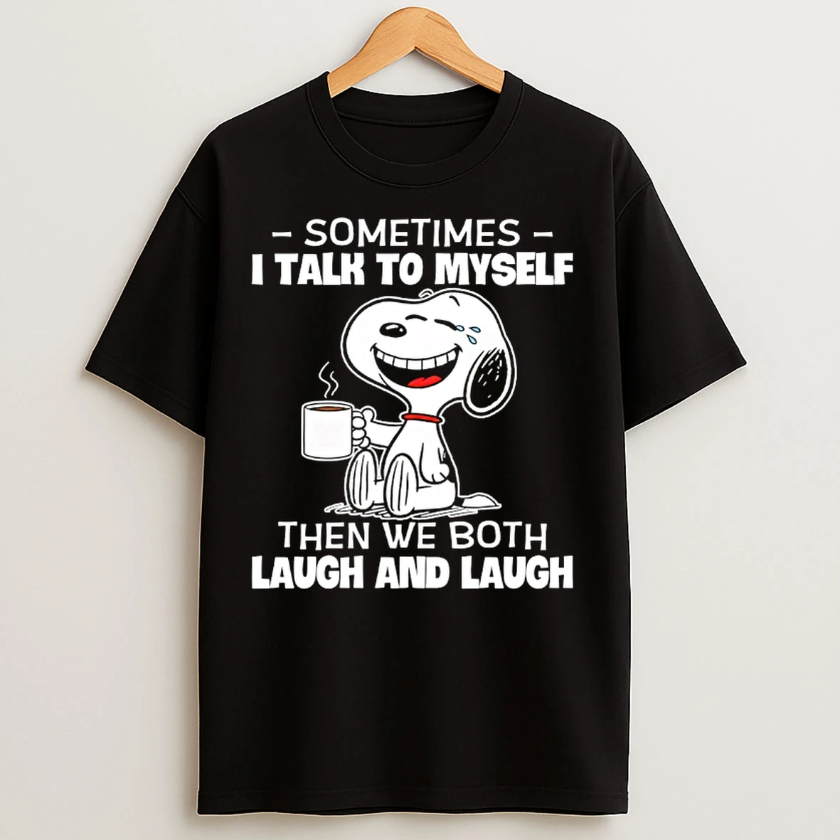 Classic Snoopy Sometimes I Talk To Myself Then We Both Laugh And Laugh T Shirts