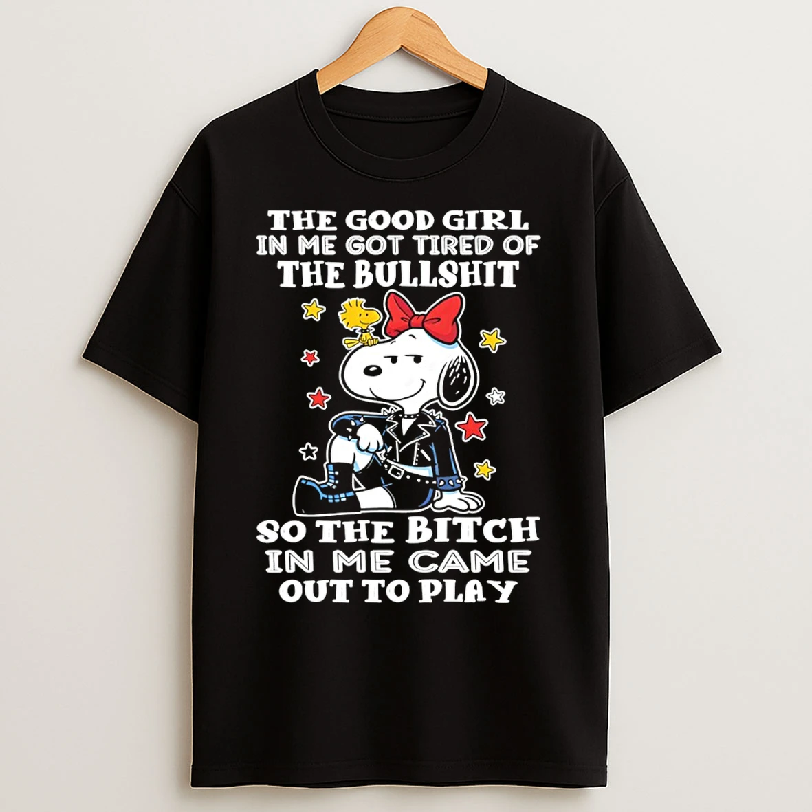 Classic Snoopy The Good Girl In Me Got Tired Of The Bullshit So The Bitch In Me Came Out To Play T Shirts
