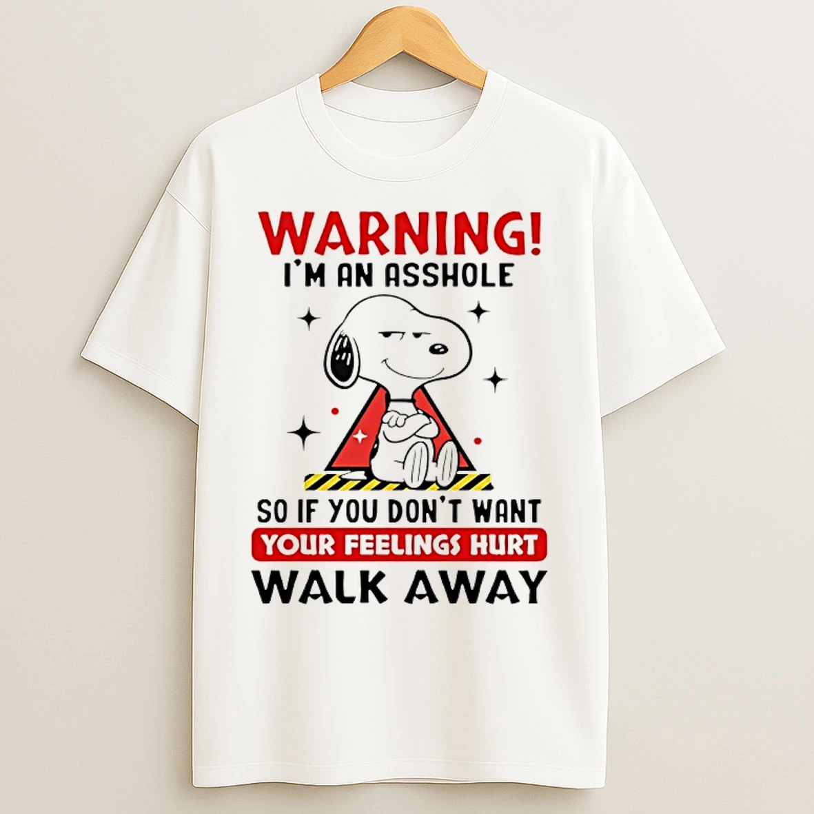 Classic Snoopy Warning Im An Asshole So If You Dont Want Your Feelings Hurt Walk Away T Shirts