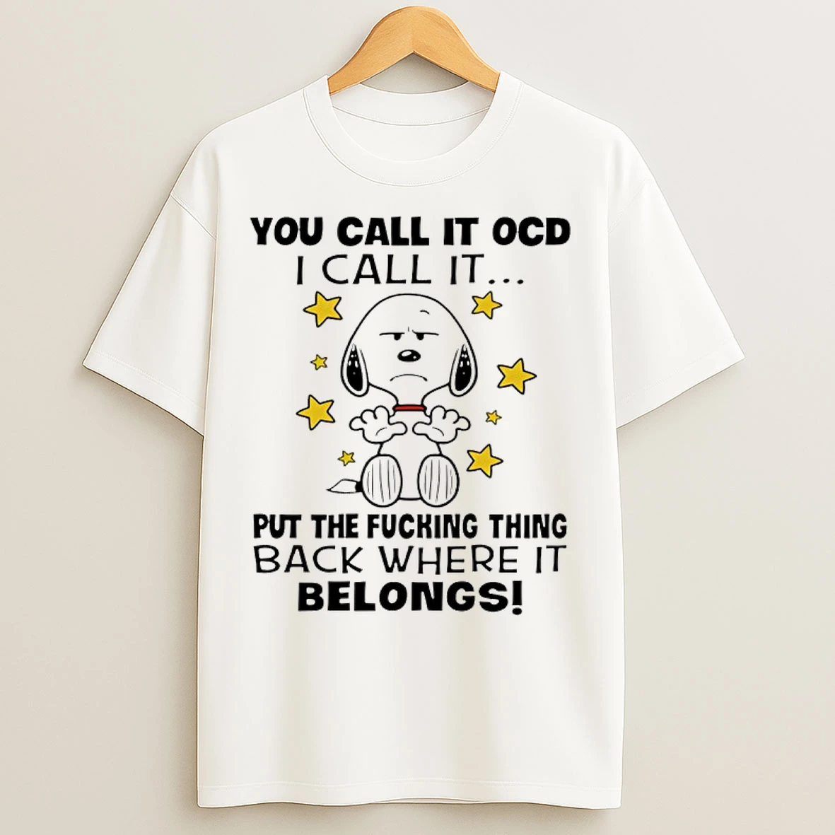 Classic Snoopy You Call It Ocd I Call It Put The Fucking Thing Back Where It Belong T Shirts
