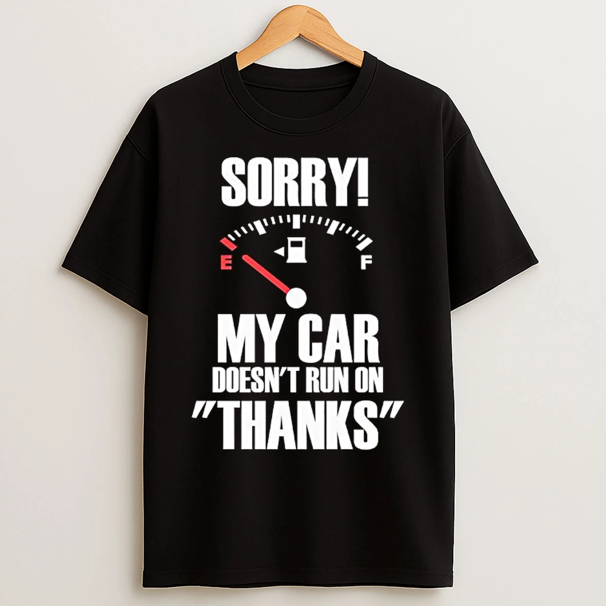 Classic Sorry My Car Doesnt Run On Thanks Graphic T Shirts