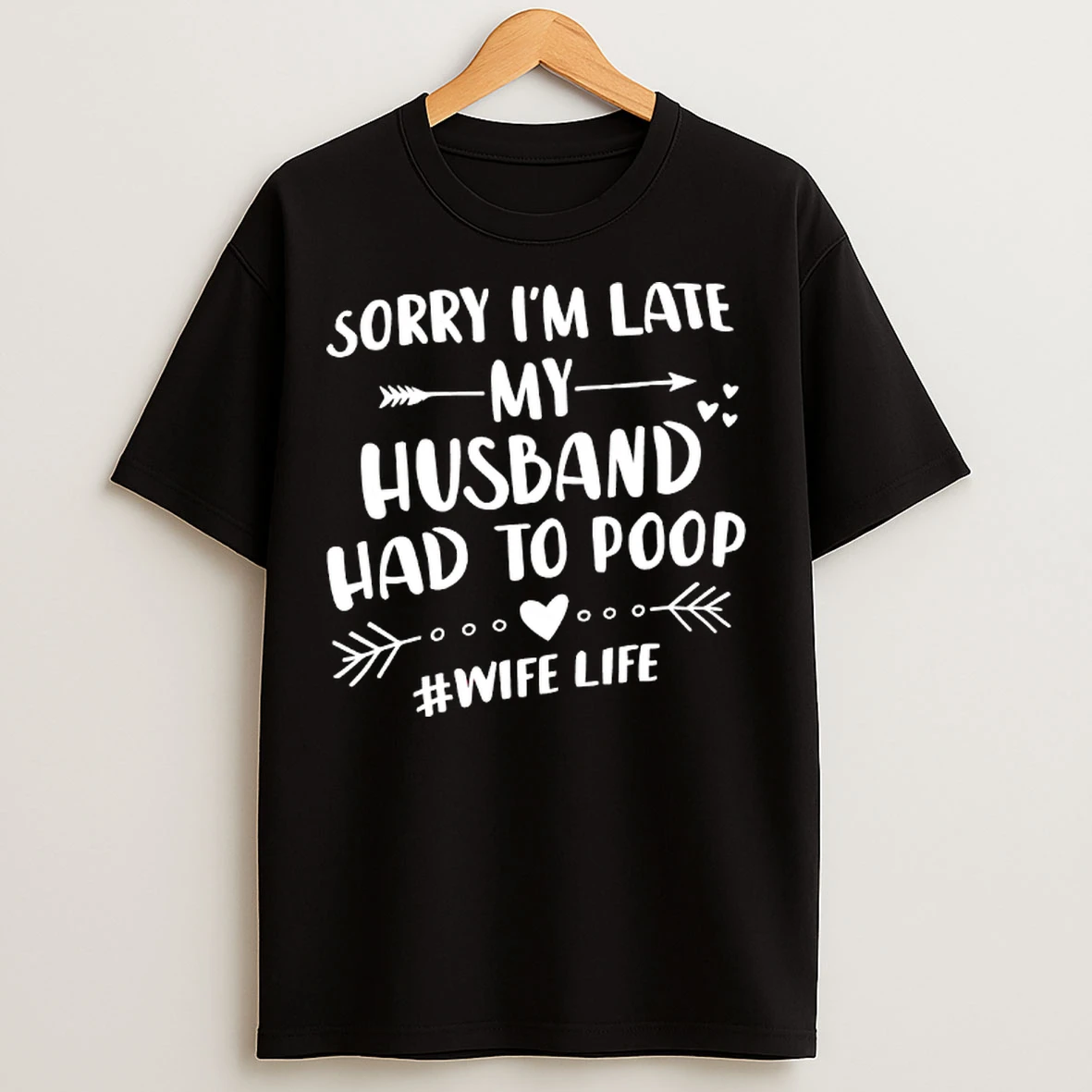 Classic Sorry Im Late My Husband Had To Poop Wife Life T Shirts