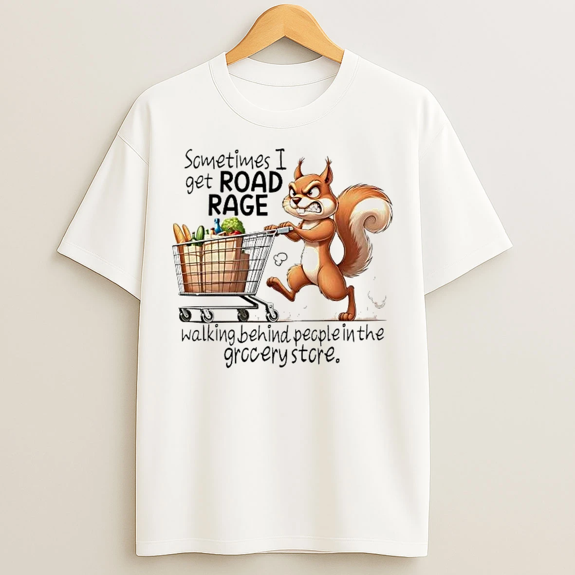 Classic Squirrel Sometimes I Get Road Rage Walking Behind People In The Grocery Store T Shirts