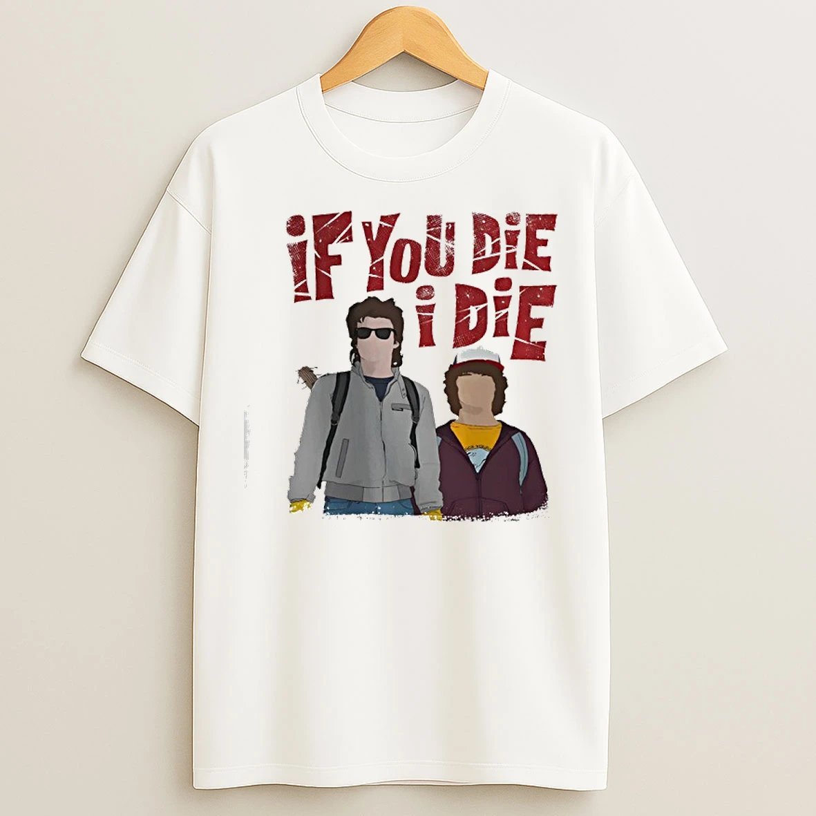 Classic Steve And Dustin Stranger Things If You Die I Die T Shirts