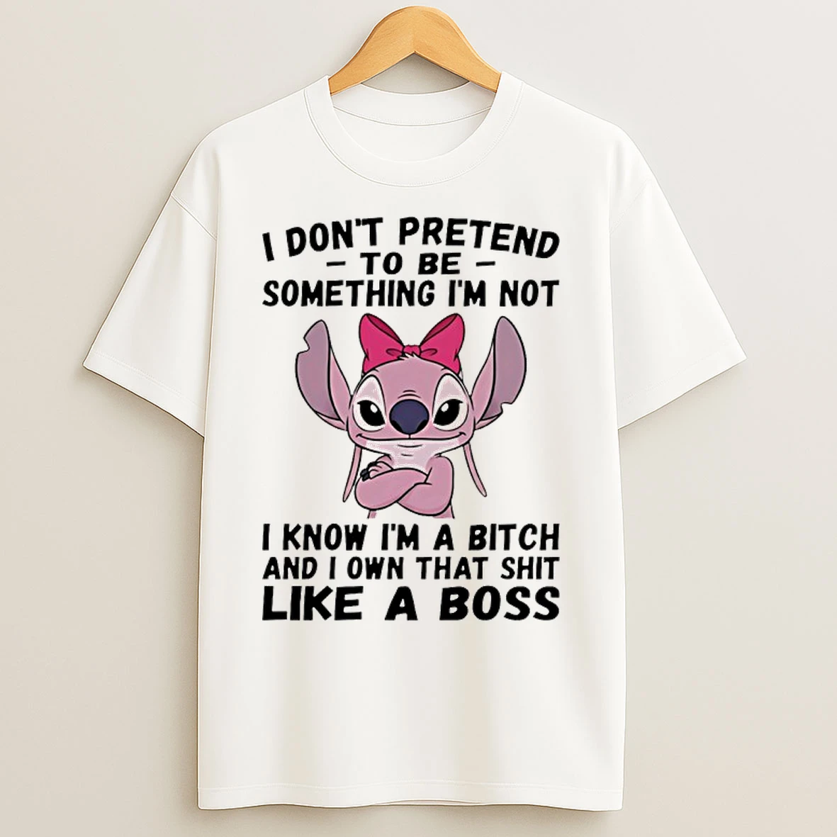 Classic Stitch Angel I Dont Pretend To Be Something Im Not I Know Im A Bitch And I Own That Shit Like A Boss T Shirts