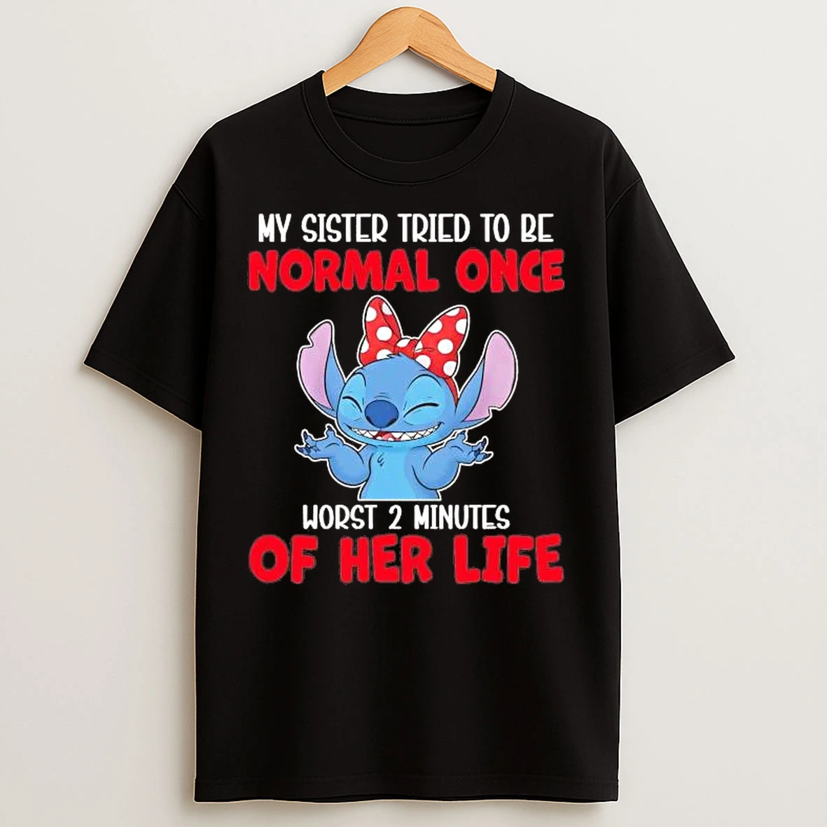Classic Stitch My Sister Tried To Be Normal Once Worst 2 Minutes Of Her Life T Shirts