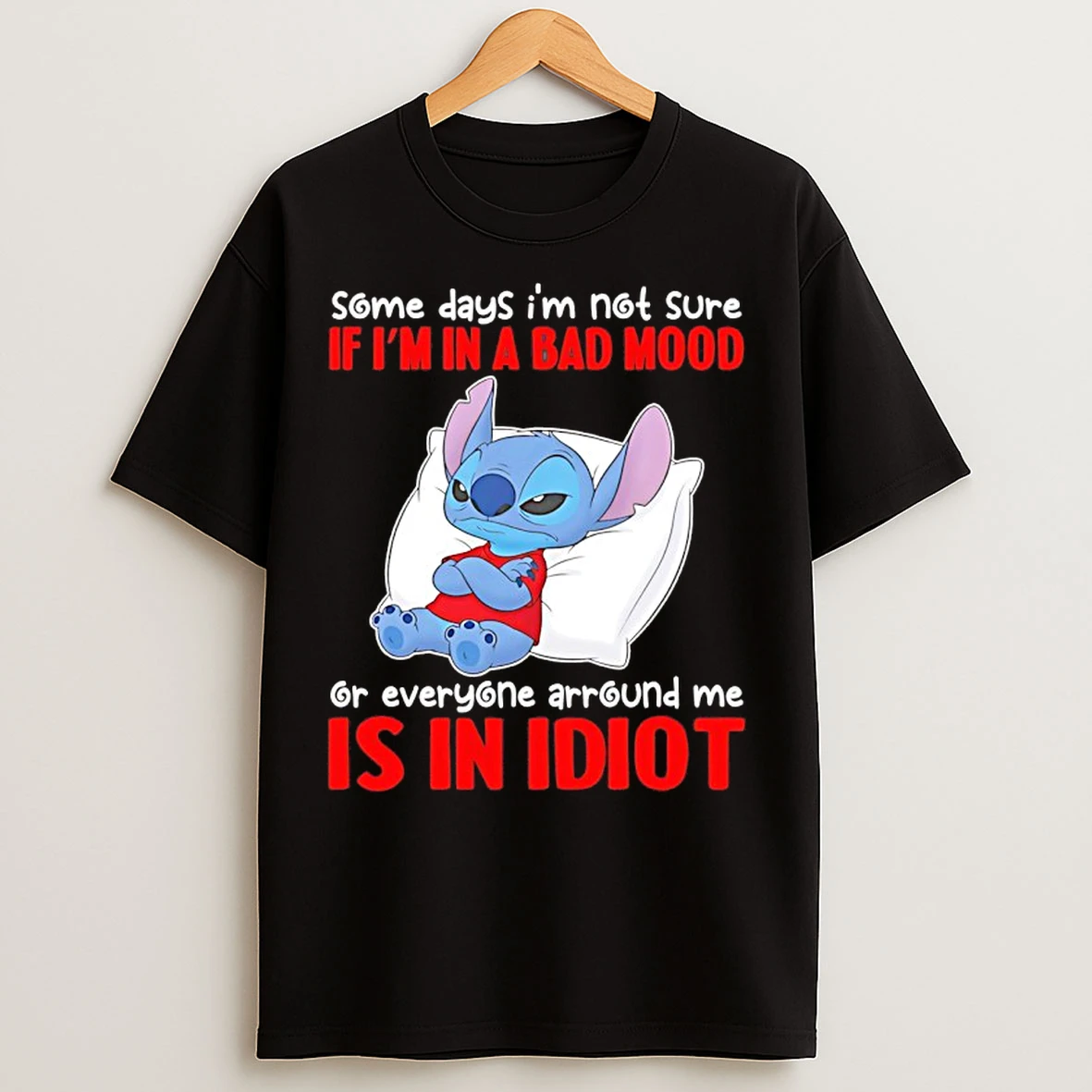 Classic Stitch Some Days Im Not Sure If Im In A Bad Mood Or Everyone Around Me Is In Idiot T Shirts