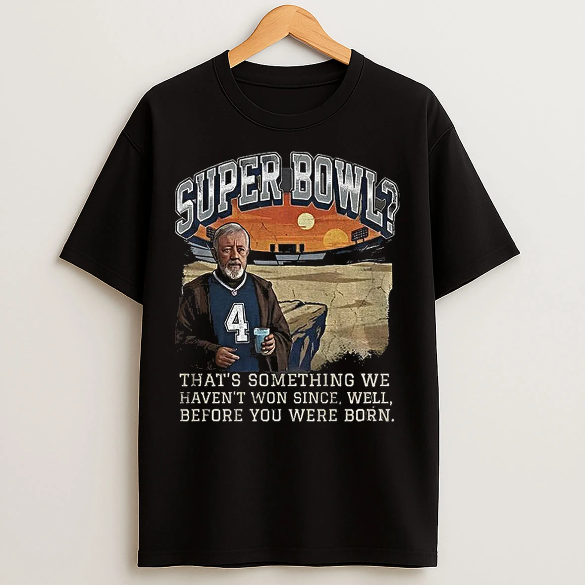 Classic Super Bowl Drought Joke Star Wars Inspired Thats Something We Havent Won Since T Shirts