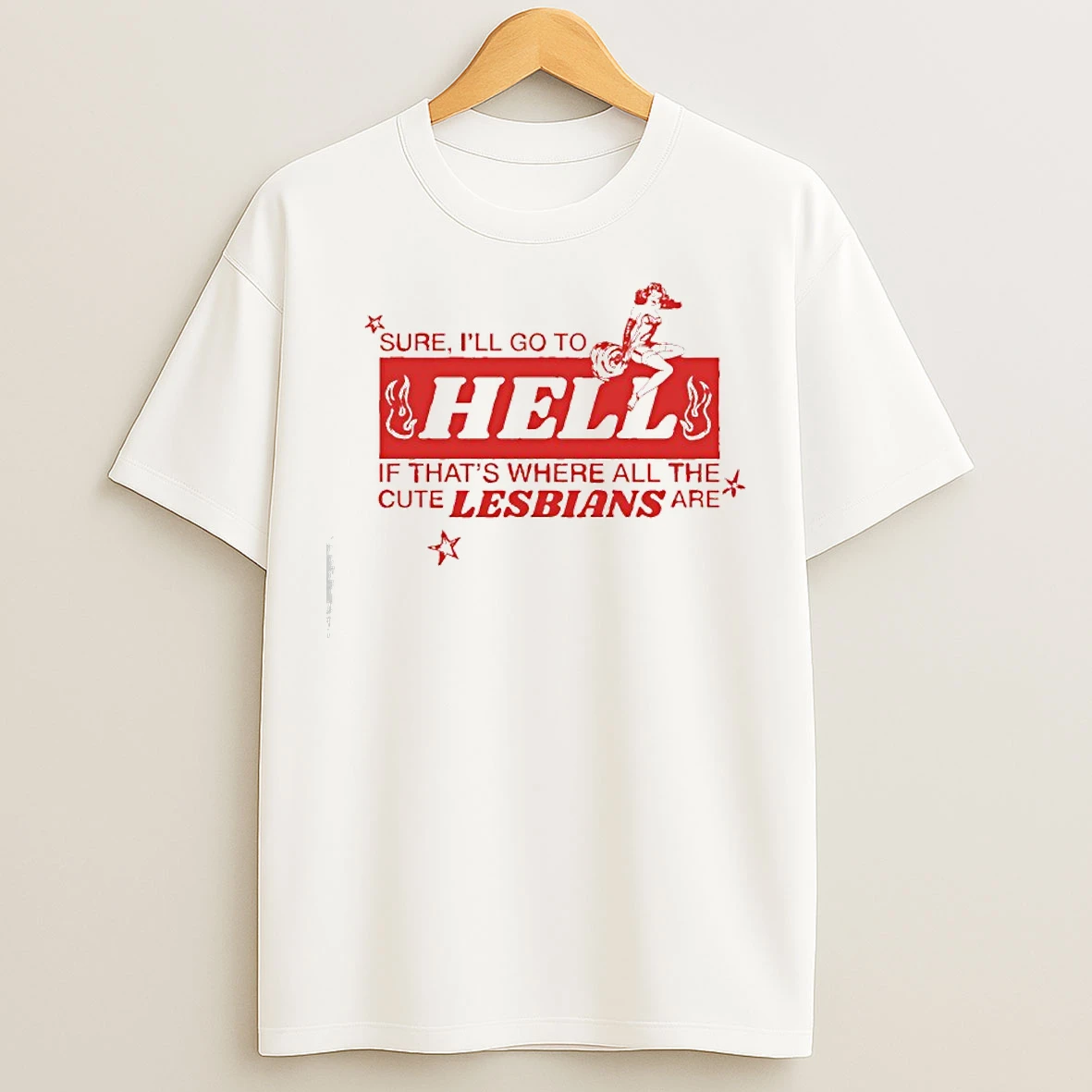 Classic Sure Ill Go To Hell If Thats Where All The Cute Lesbians T Shirts