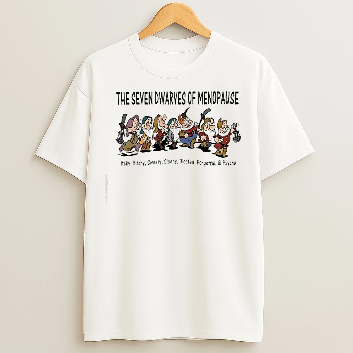Classic The Seven Dwarves Of Menopause Itchy Bitchy Sweaty Sleepy Bloated Forgetful Psycho T Shirts