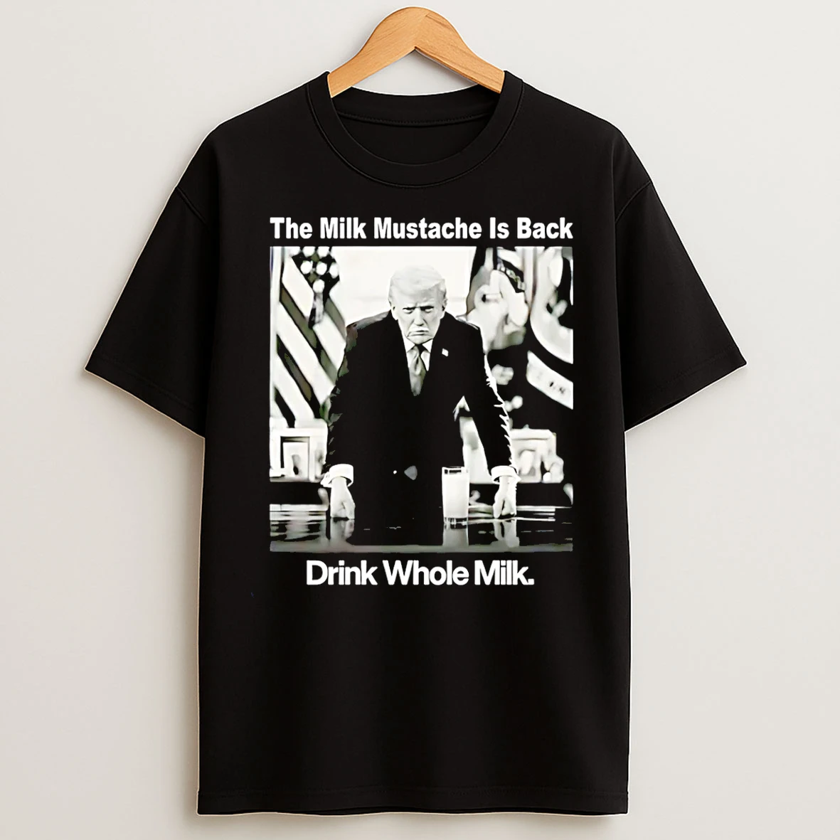 Classic The Milk Mustache Is Back Drink Whole Milk Trump T Shirts