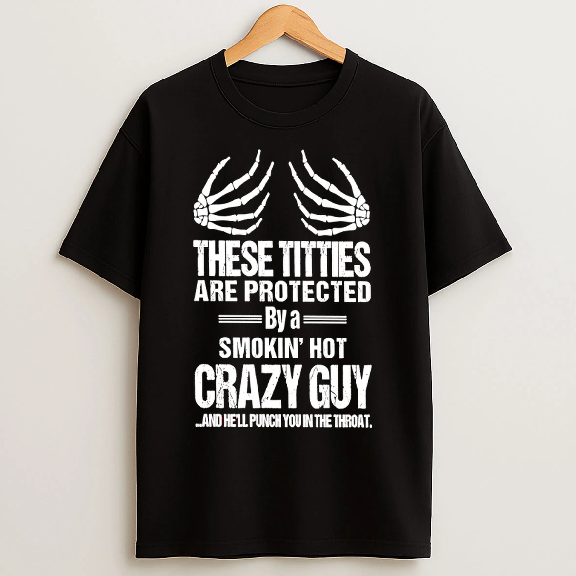 Classic These Titties Are Protected By A Smokin Hot Crazy Guy And Hell Punch You In The Throat T Shirts