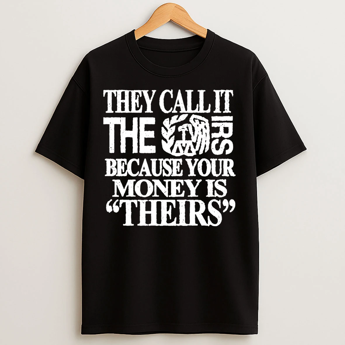 Classic They Call It The Irs Because Your Money Is Theirs T Shirts