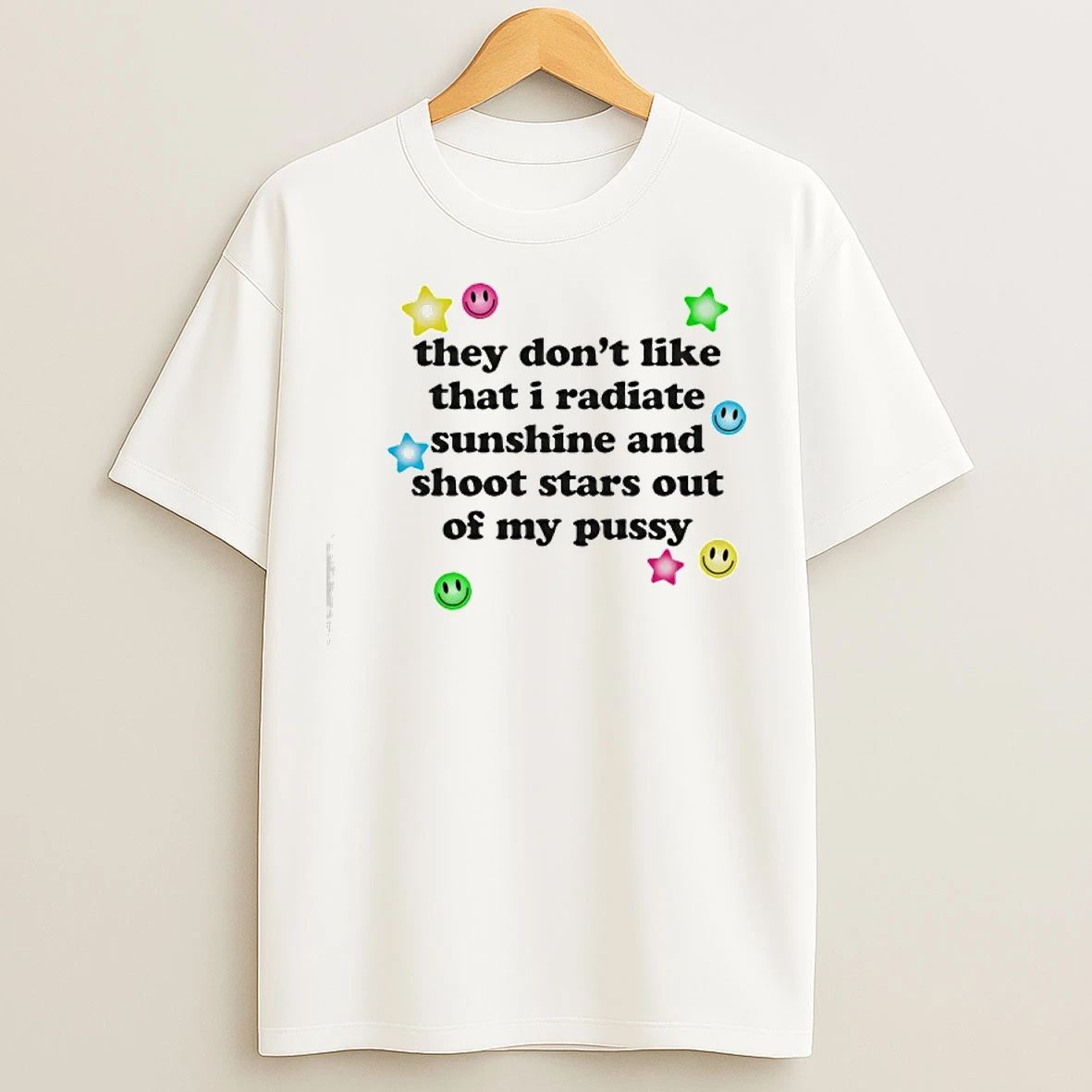 Classic They Dont Like That I Radiate Sunshine And Shoot Stars Out Of My Pussy T Shirts