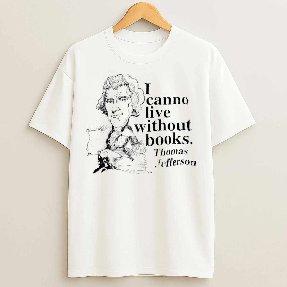 Classic Thomas Jefferson I Cannot Live Without Books Retro T Shirts