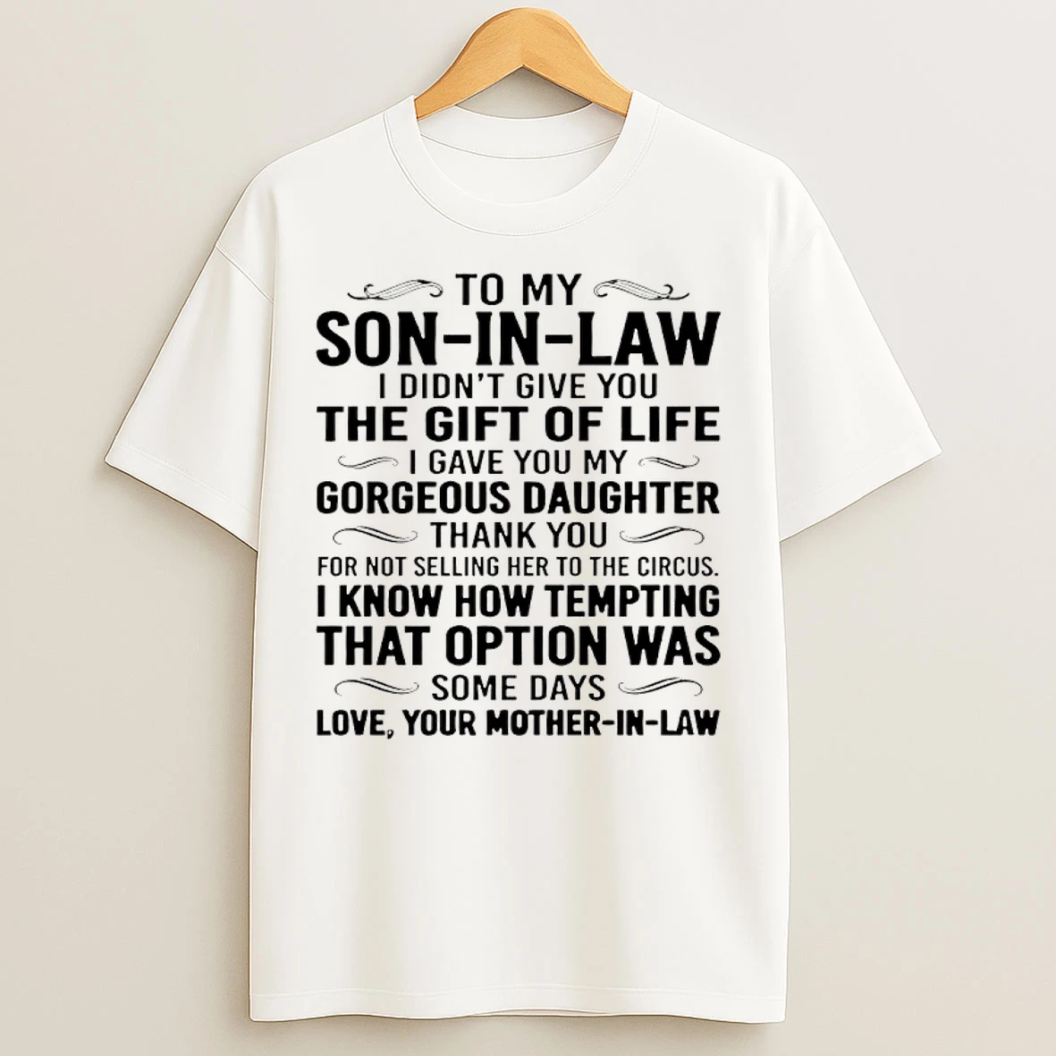 Classic To My Son In Law I Didnt Give You The Gift Of Life I Gave You My Gorgeous Daughter Thank You T Shirts