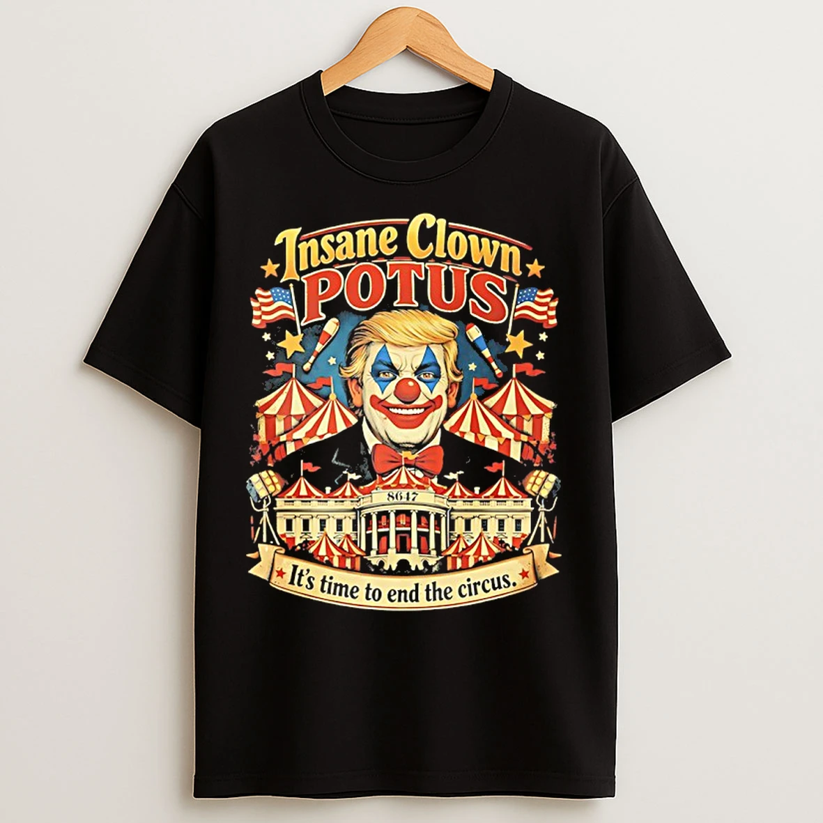 Classic Trump Insane Clown Potus Its Time To End The Circus T Shirts