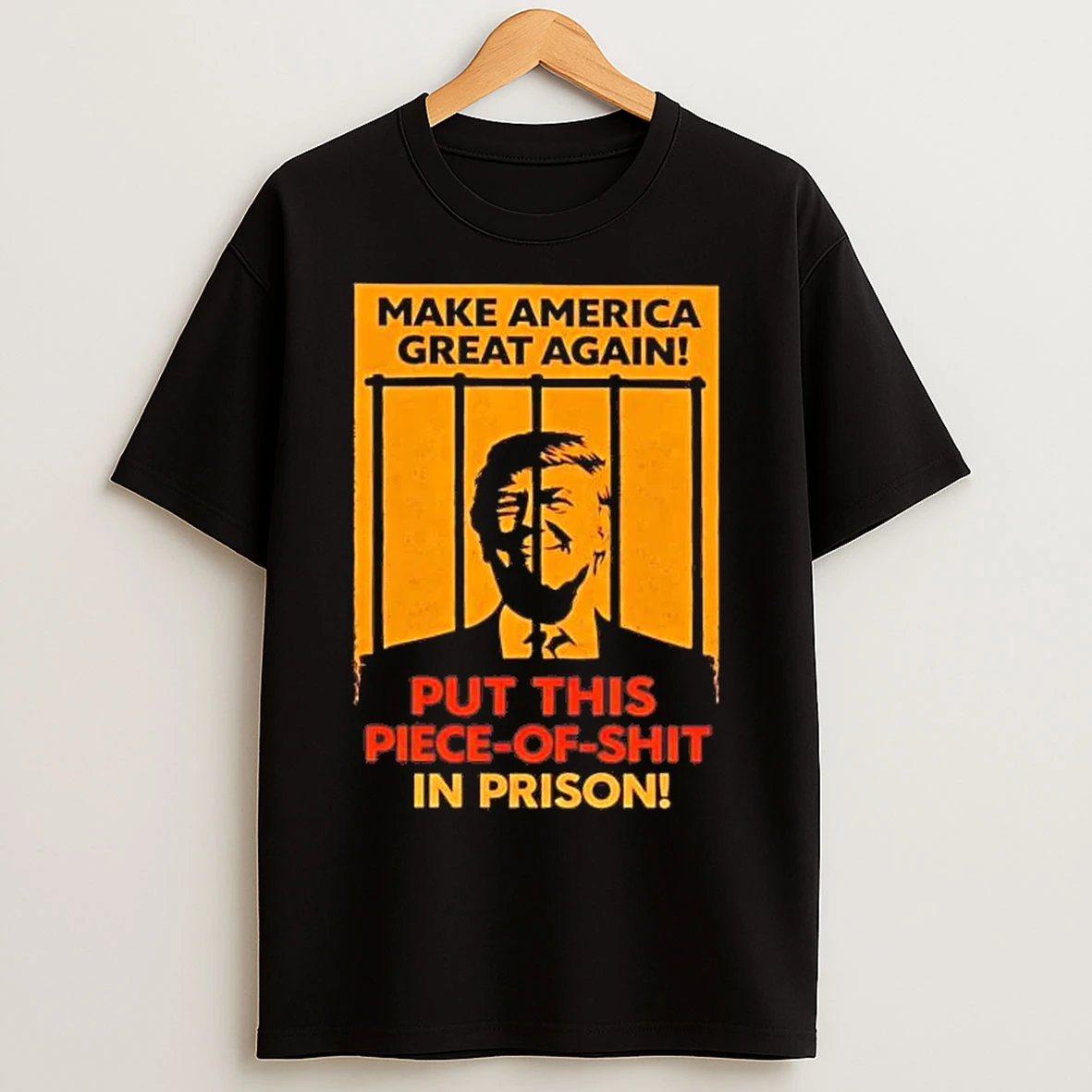 Classic Trump Make America Great Again Put This Piece Of Shit In Prison T Shirts