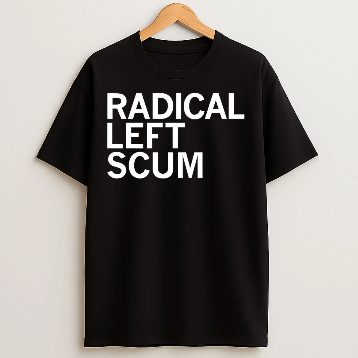 Classic Trump Radical Left Scum Go To Hell T Shirts