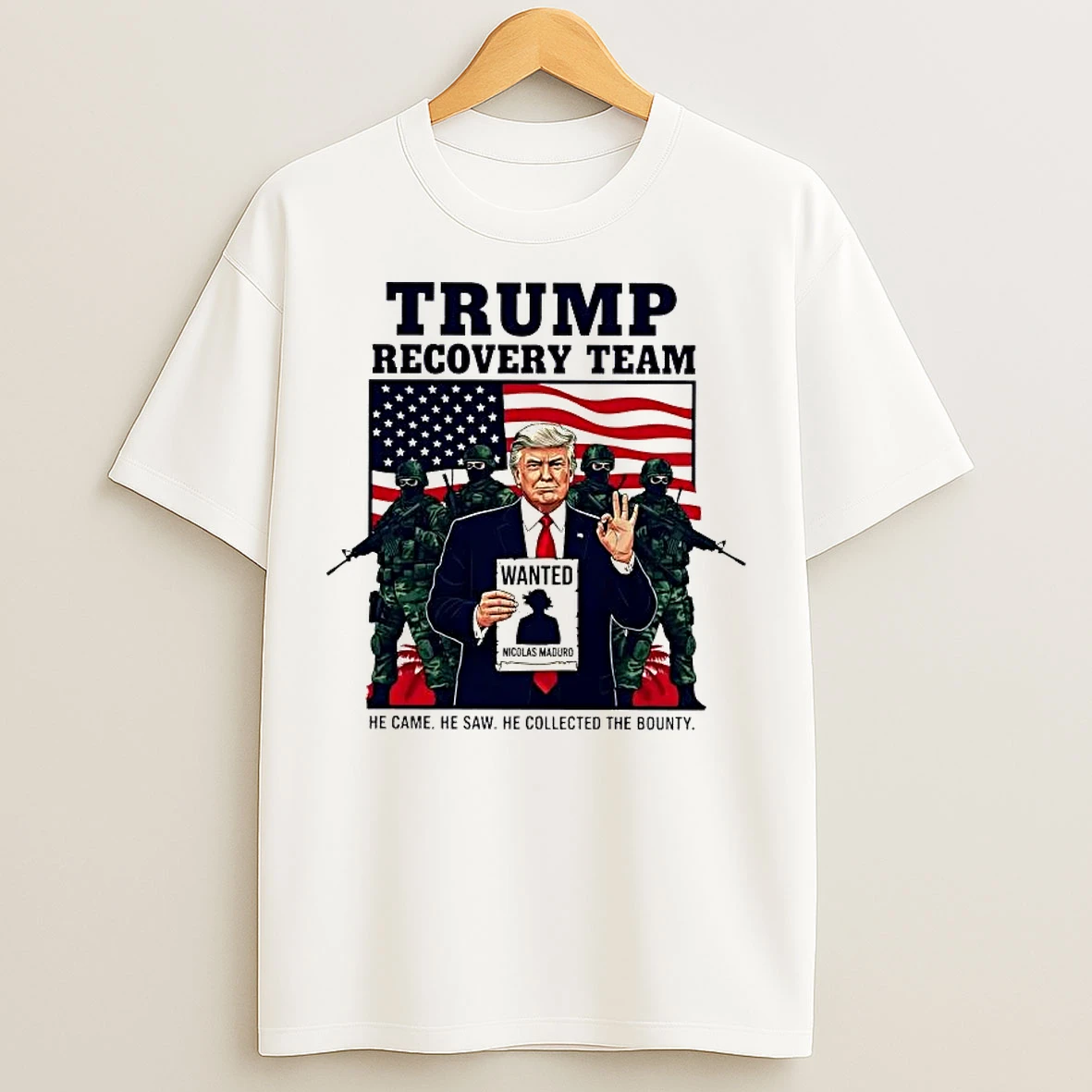 Classic Trump Recovery Team Wanted Nicolas Maduro He Came He Saw T Shirts