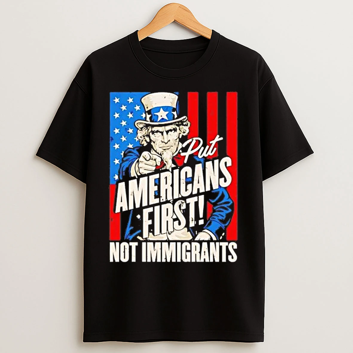 Classic Uncle Sam Put Americans First Not Immigrants T Shirts