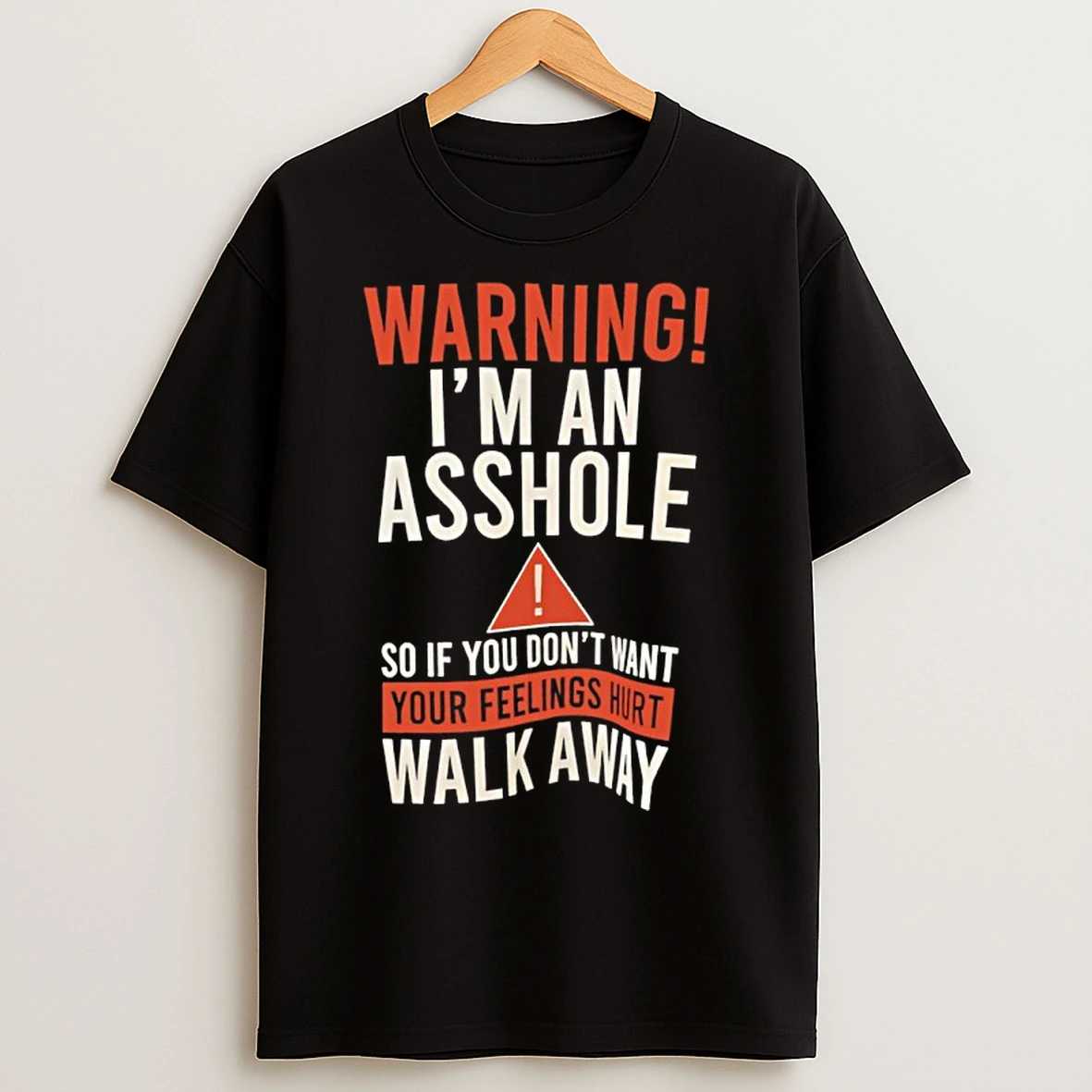 Classic Warning Im An Asshole So If You Dont Want Your Feelings Hurt T Shirts