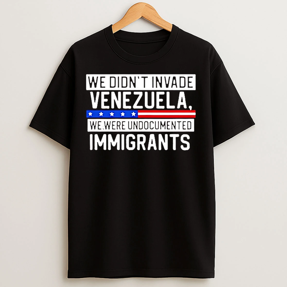 Classic We Didnt Invade Venezuela We Were Undocumented Immigrants T Shirts