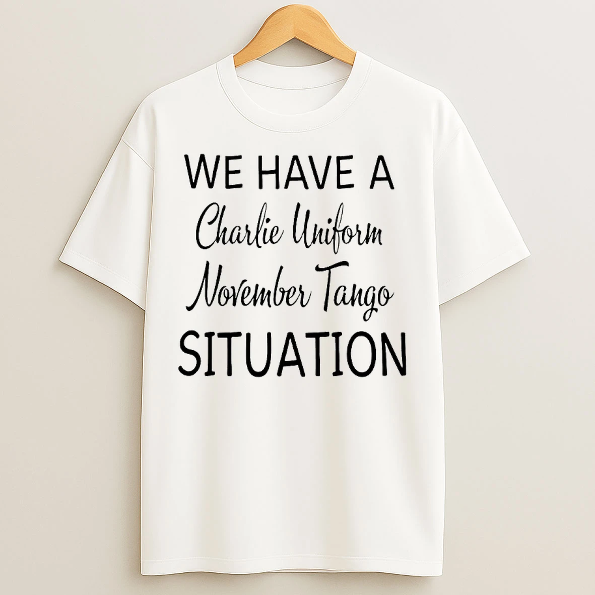 Classic We Have A Charlie Uniform November Tango Situation T Shirts