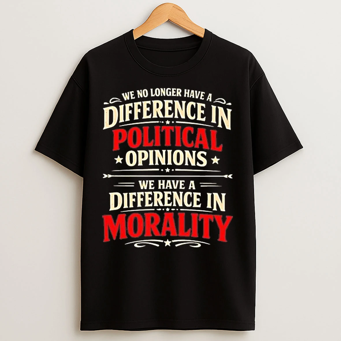 Classic We No Longer Have A Difference In Political Opinions T Shirts