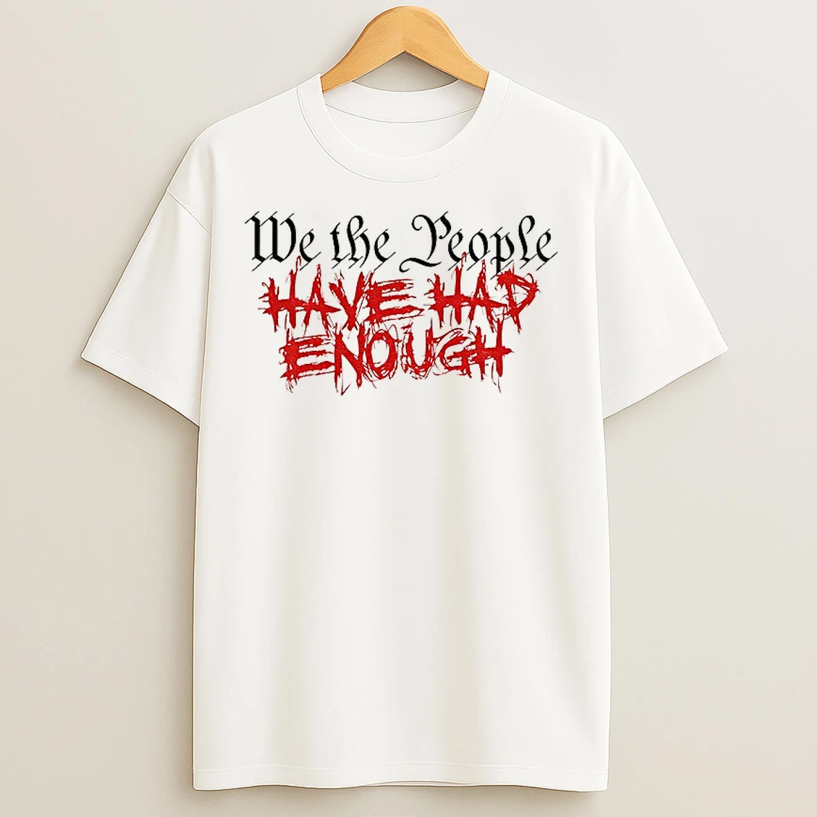 Classic We The People Have Had Enough T Shirts