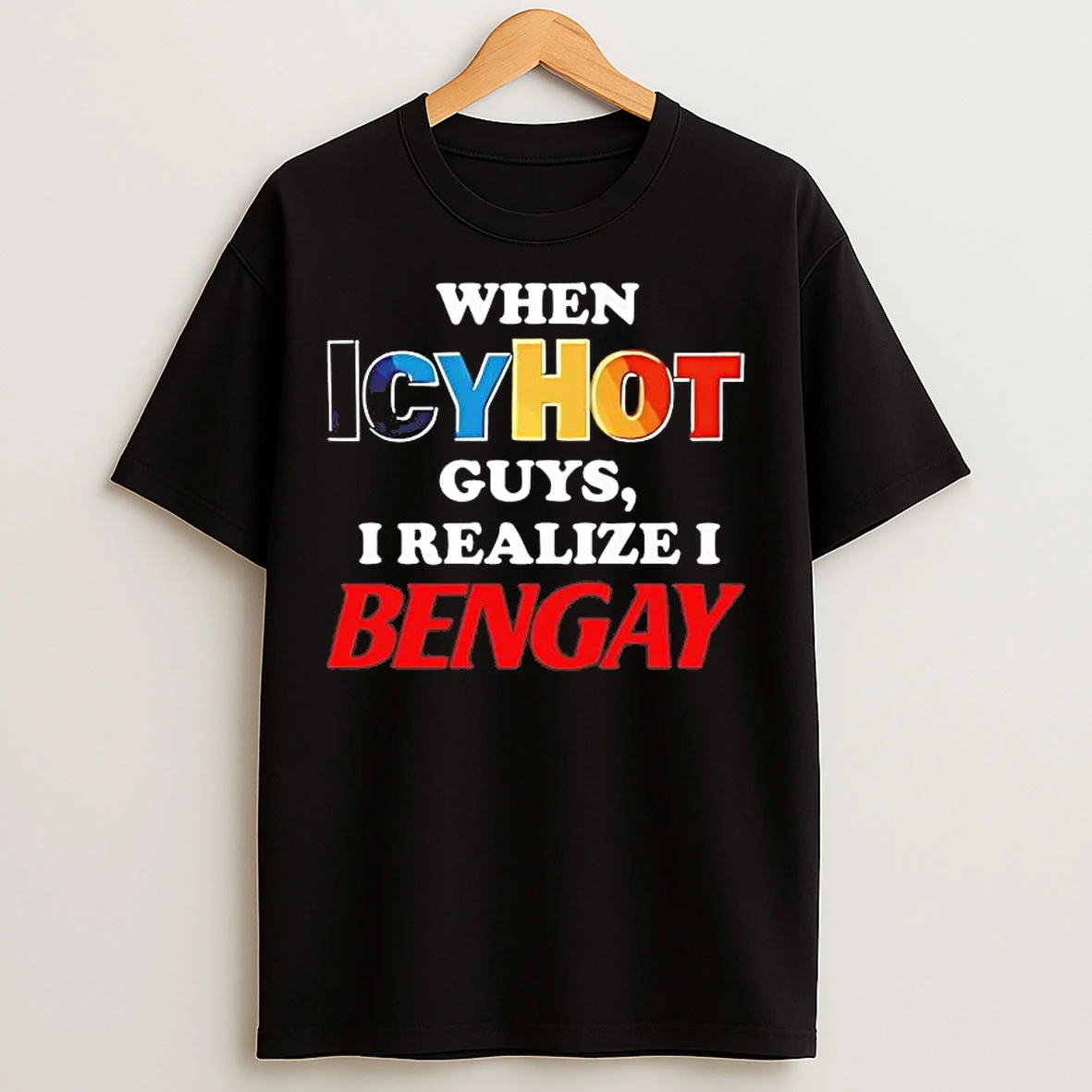 Classic When Icyhot Guys I Realize I Bengay T Shirts