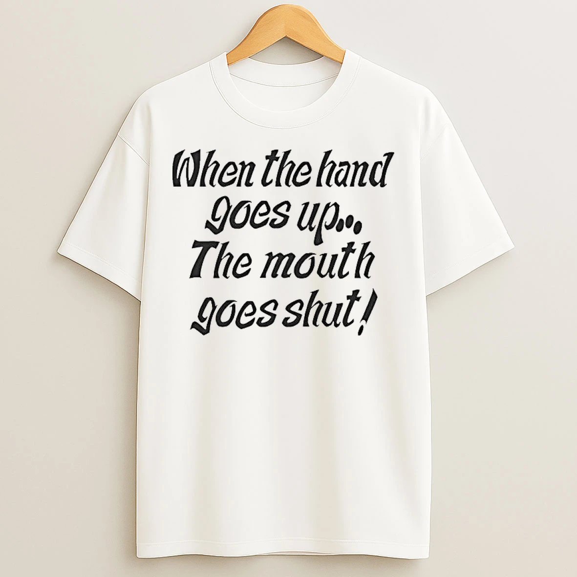 Classic When My Hand Goes Up Your Mouth Goes Shut T Shirts