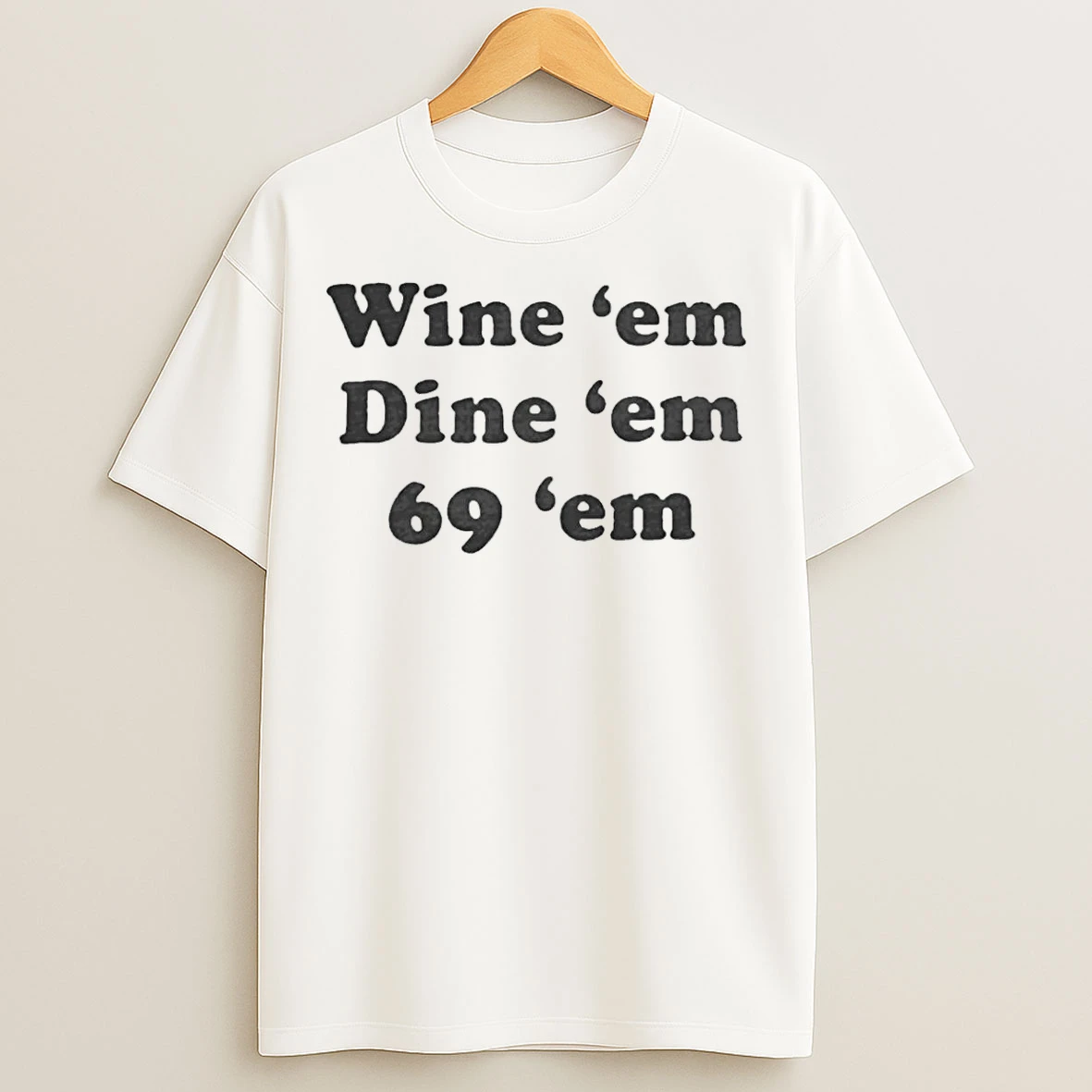 Classic Wine Em Dine Em 69 T Shirts