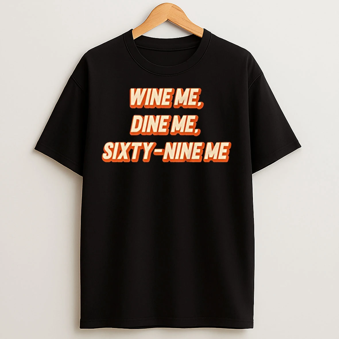 Classic Wine Me Dine Me Sixty Nine Me T Shirts
