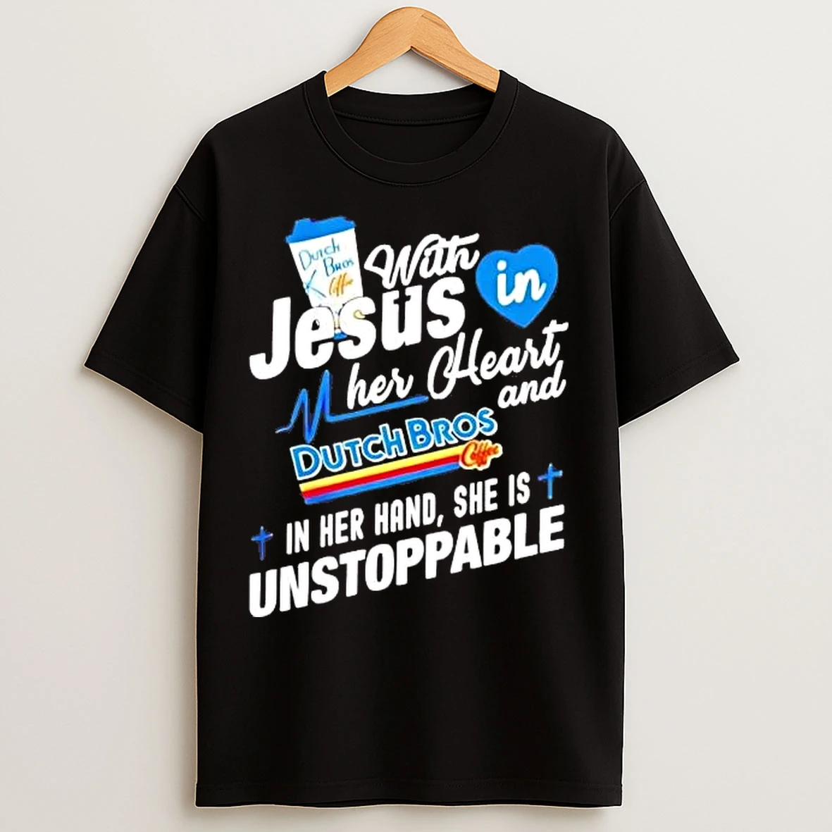 Classic With Jesus In Her Heart And Dutch Bros In Her Hand She Is Unstoppable T Shirts