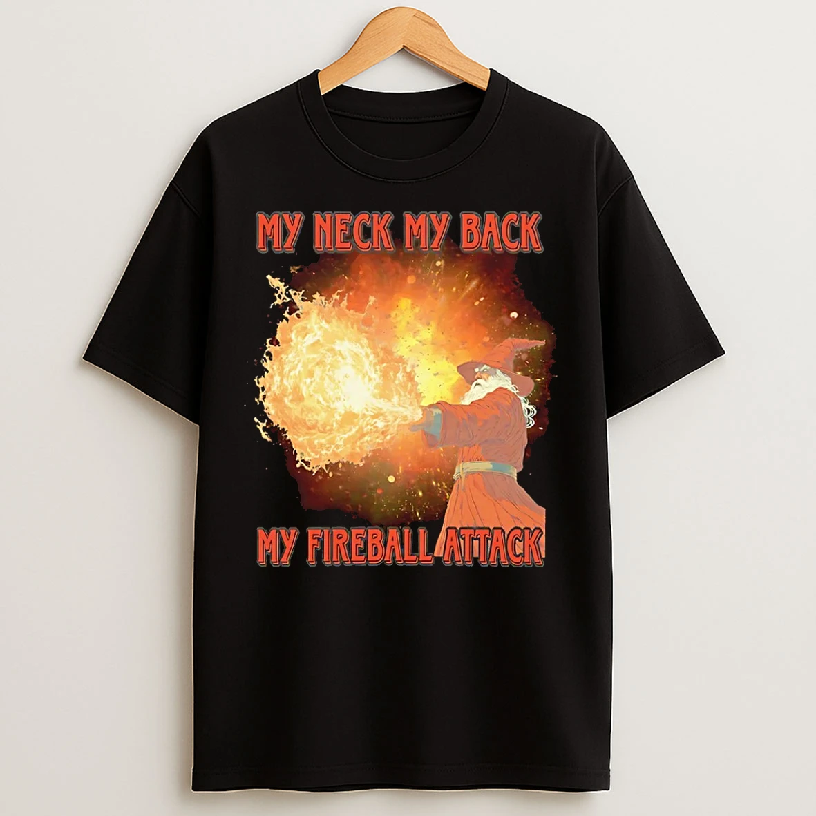 Classic Wizard My Neck My Back My Fireball Attack T Shirts