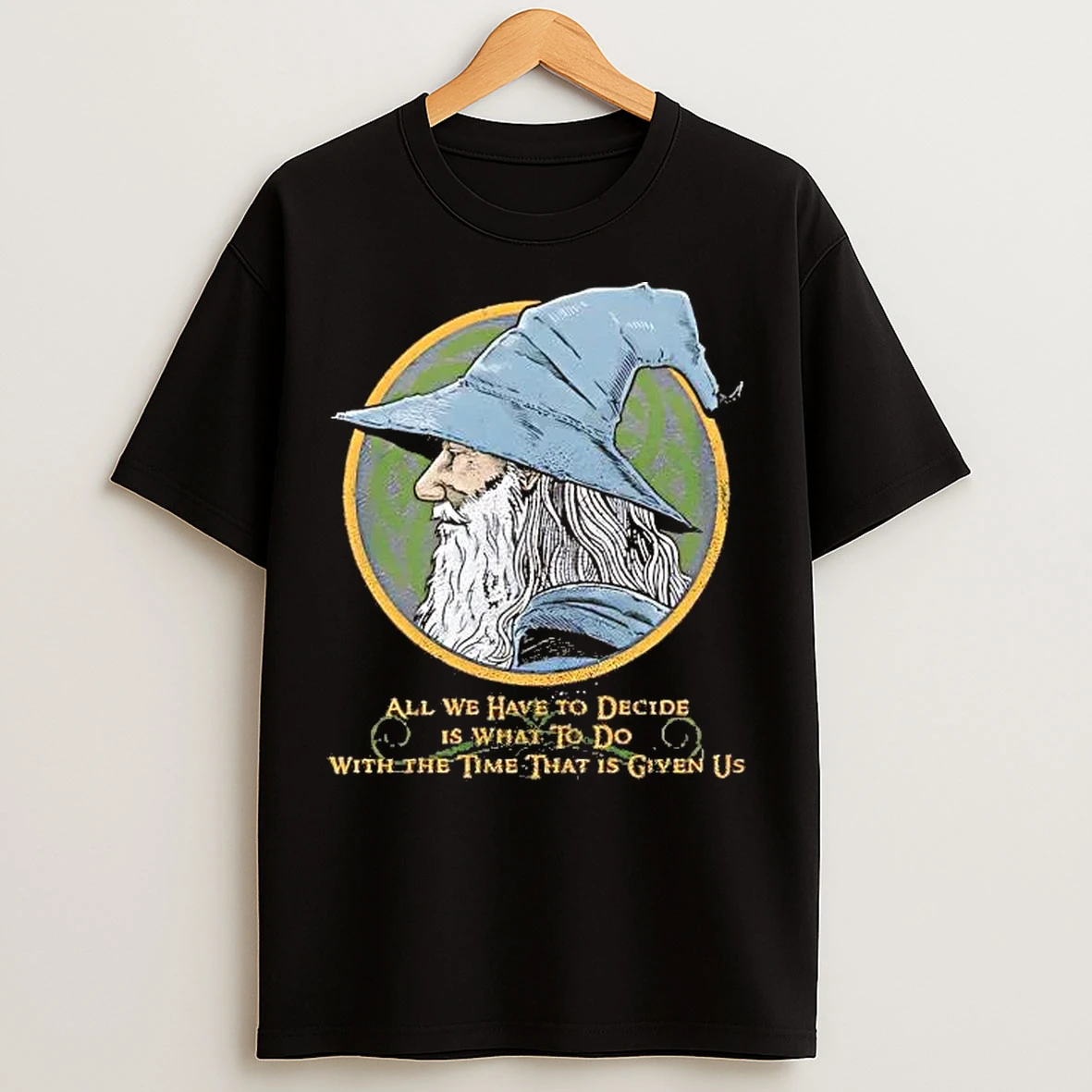 Classic Wizard All We Have To Decide Is What To Do With The Time T Shirts