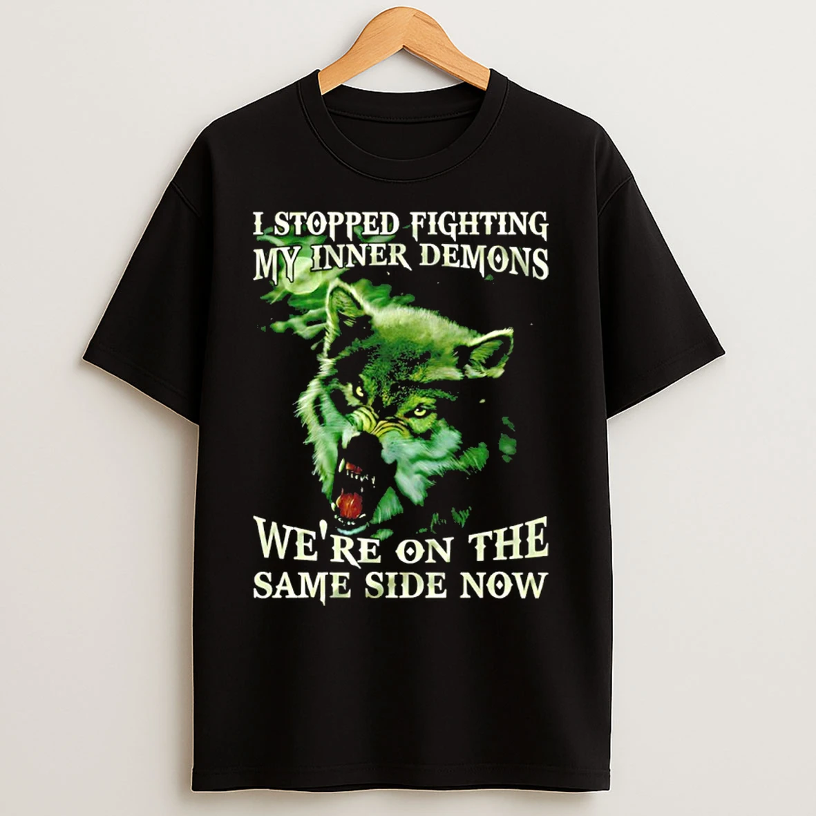 Classic Wolf I Stopped Fighting My Inner Demons Were On The Same Side Now T Shirts