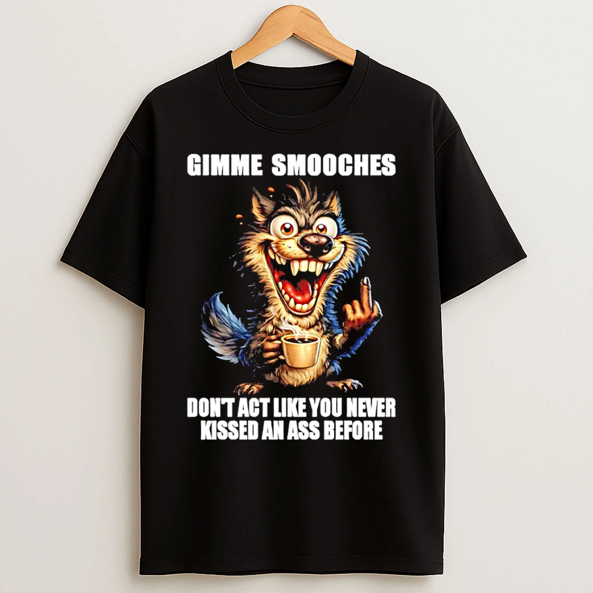 Classic Wolf Gimme Smooches Dont Act Like You Never Kissed An Ass Before T Shirts