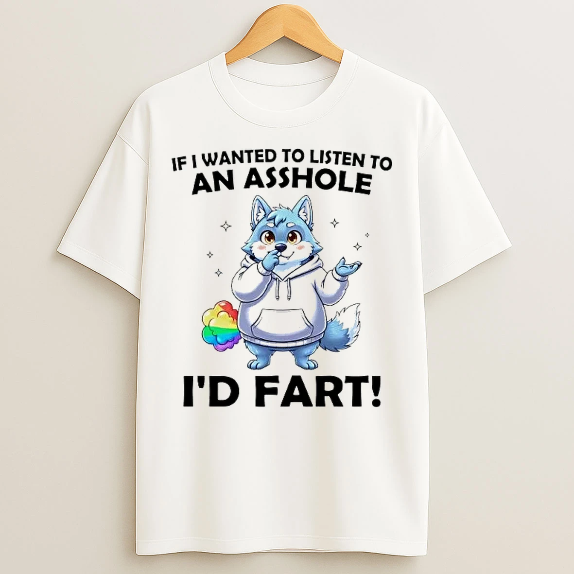 Classic Wolf If I Wanted To Listen To An Asshole Id Fart T Shirts