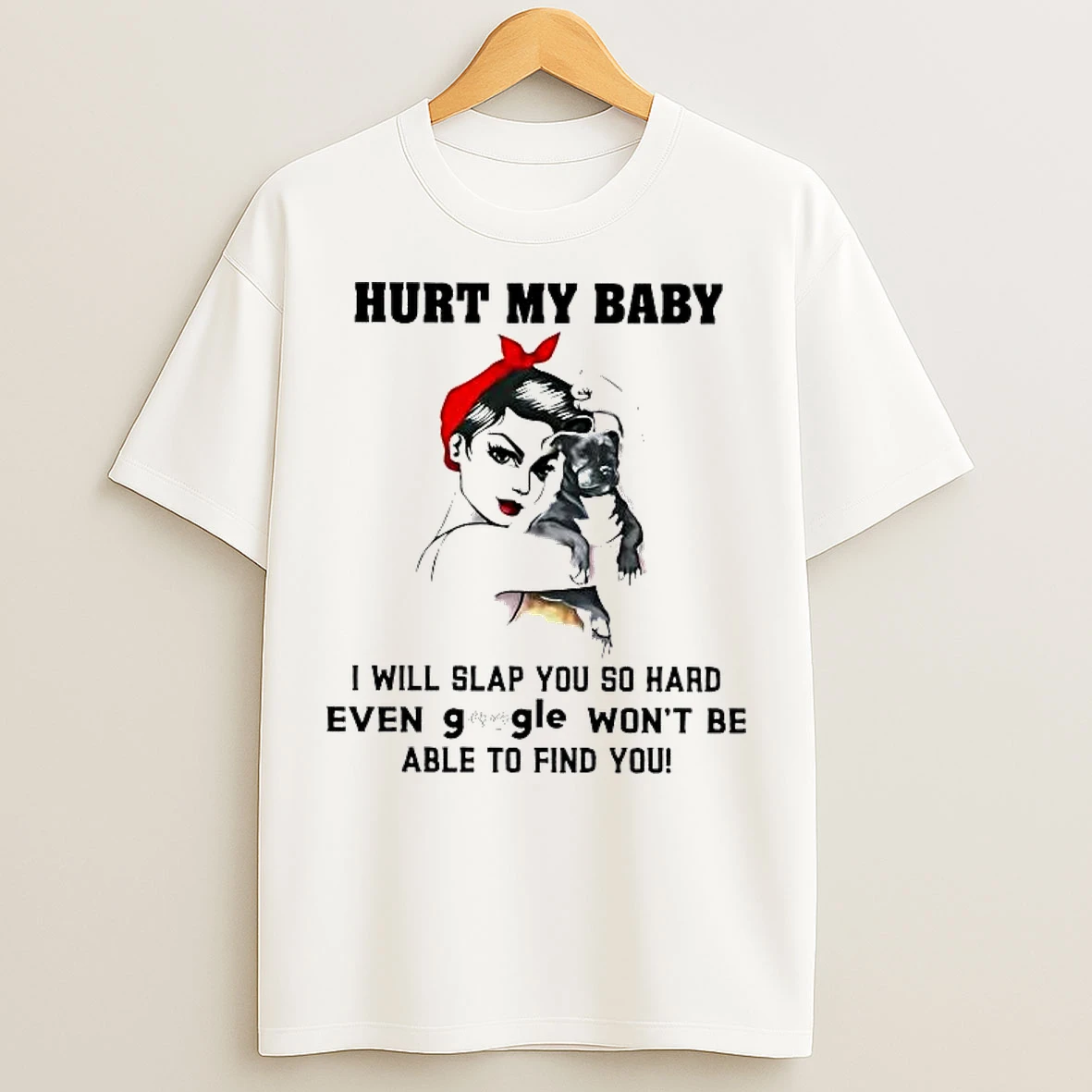Classic Woman Hurt My Baby I Will Slap You So Hard Even Google Wont Be Able To Find You T Shirts