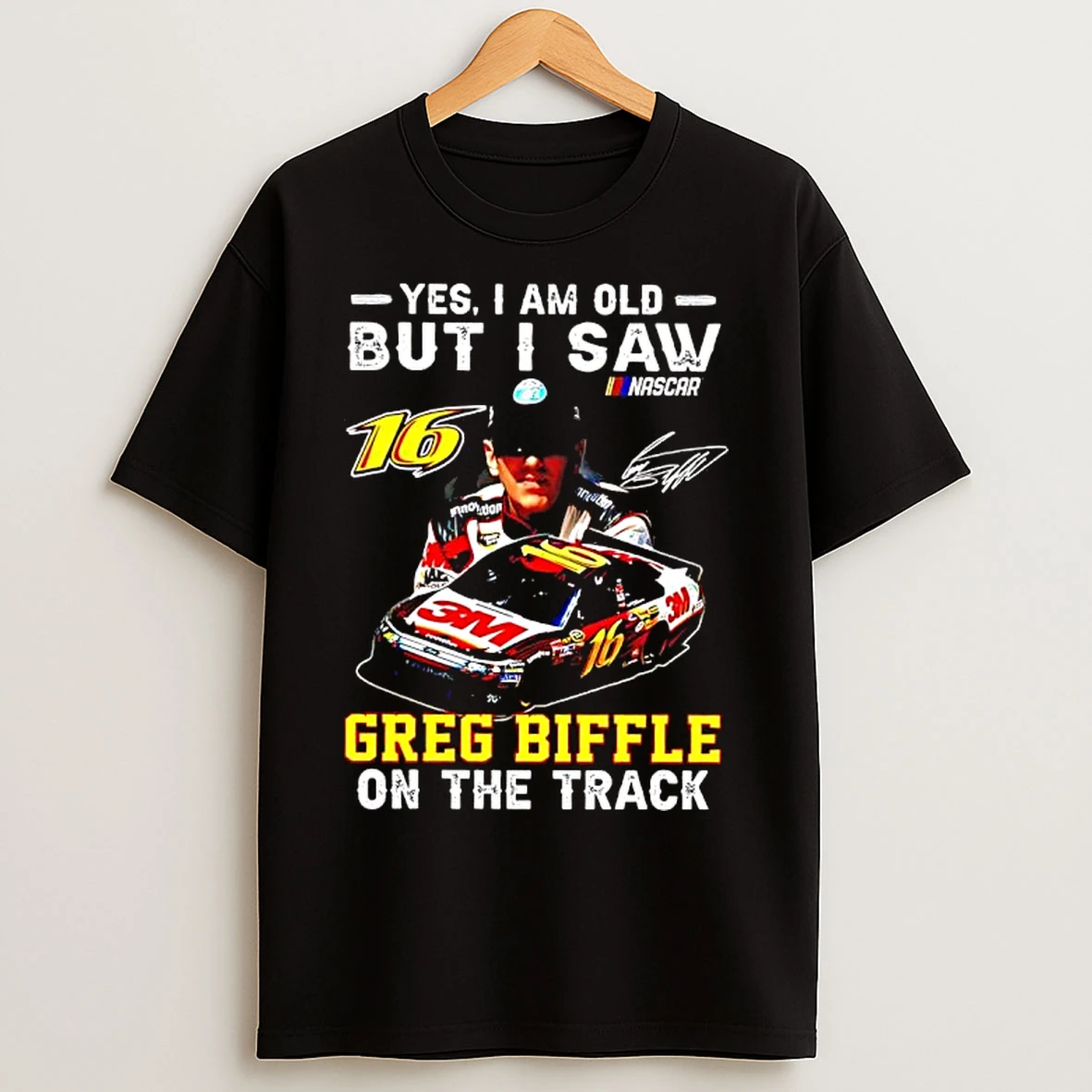 Classic Yes I Am Old But I Saw Greg Biffle On The Track Roush Fenway Racing Drivers Car T Shirts