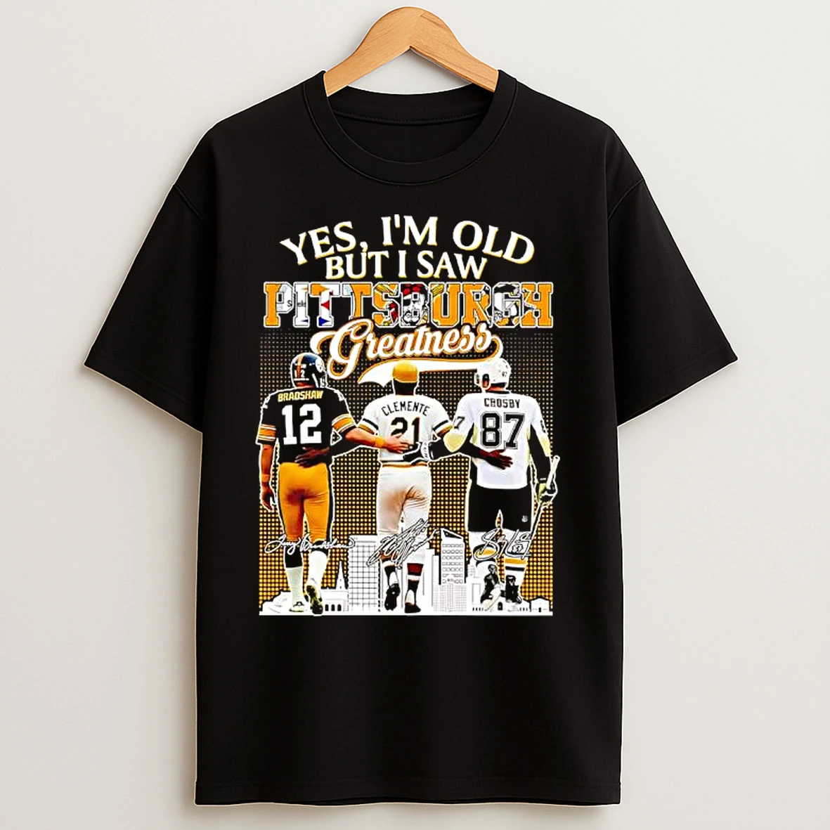 Classic Yes Im Old But I Saw Pittsburgh Greatness Terry Bradshaw X Roberto Clemente X Sidney Crosby Signatures T Shirts