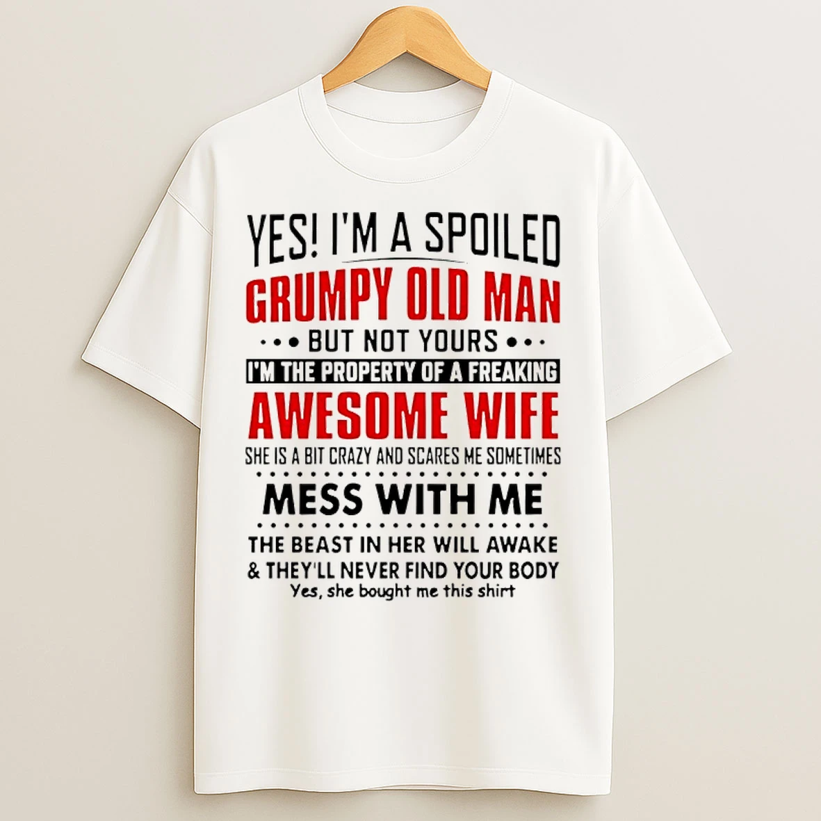 Classic Yes Im A Spoiled Grumpy Old Man But Not Yours Im The Property Of A Freaking Awesome Wife T Shirts