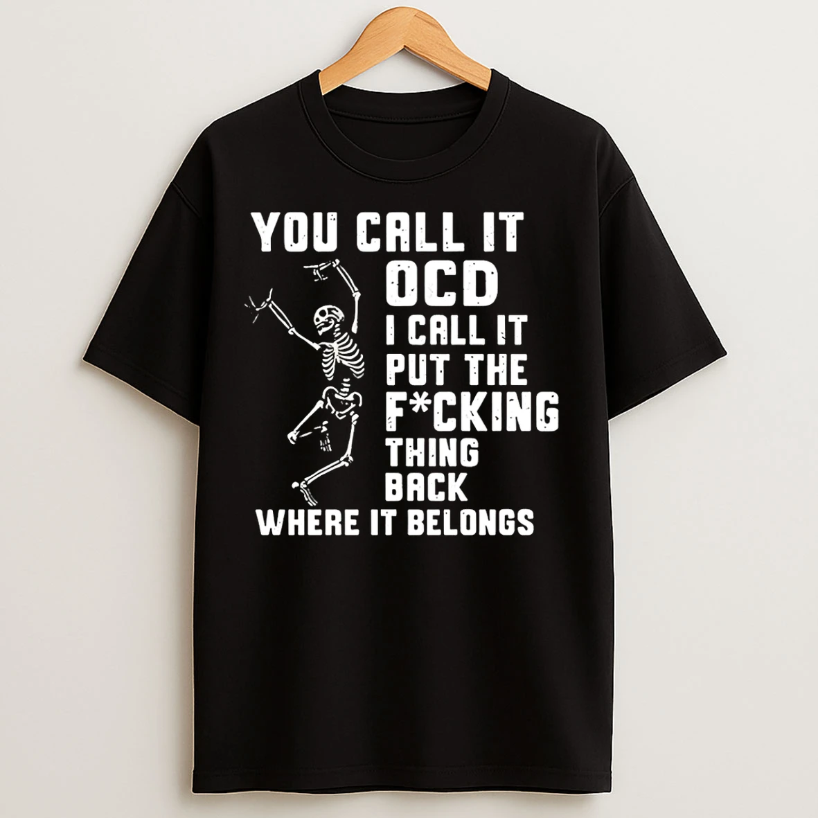 Classic You Call It Ocd I Call It Put The Fcking Thing Back Where It Belongs T Shirts